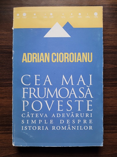 Adrian Cioroianu – Cea mai frumoasa poveste. Cateva adevaruri simple despre istoria romanilor