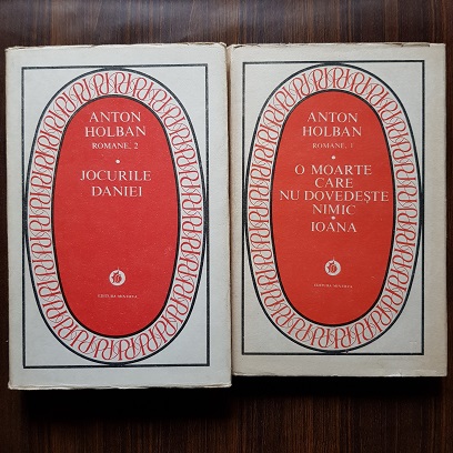 Anton Holban – O moarte care nu dovedeste nimic. Ioana. Jocurile Daniei 2 volume