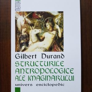 Gilbert Durand - Structurile antropologice ale imaginarului