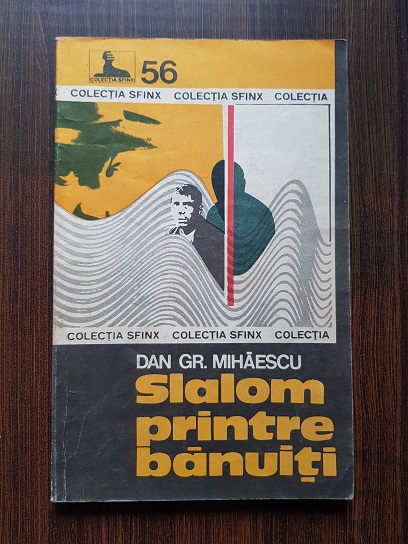 Dan Gr. Mihaescu – Slalom printre banuiti