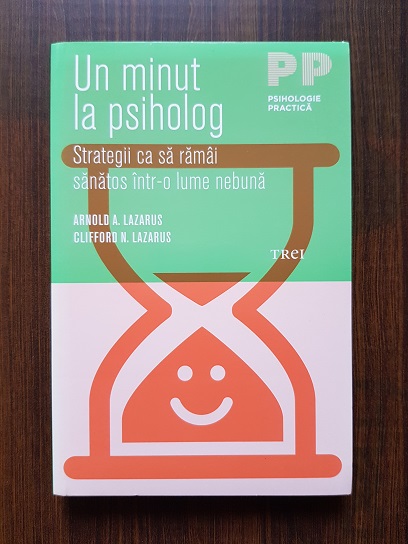 Arnold A. Lazarus, Clifford N. Lazarus - Un minut la psiholog. Strategii ca sa ramai sanatos intr-o lume nebuna