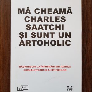 Ma cheama Charles Saatchi si sunt un artoholic (2017, editie cartonata)