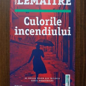 Pierre Lemaitre - Culorile incendiului. Al doilea volum din trilogia Copiii Dezastrului