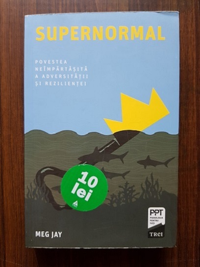 Meg Jay - Supernormal. Povestea neimpartasita a adversitatii si rezilientei