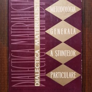 Constantin Ionescu Gulian - Dialectica materialista. Metodologia generala a stiintelor particulare