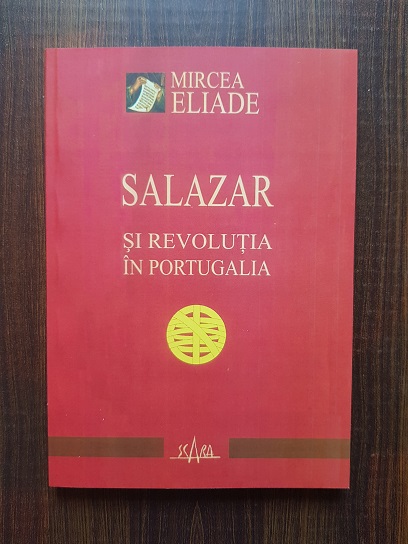 Mircea Eliade – Salazar si Revolutia in Portugalia