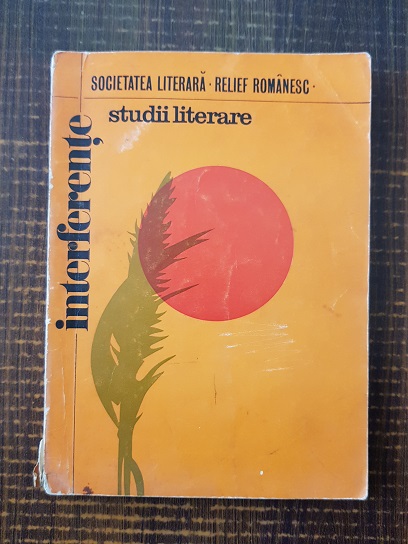 Interferente. Studii literare pentru pregatirea bacalaureatului, admiterii in invatamantul superior si a definitivatului in invatamant (1973)