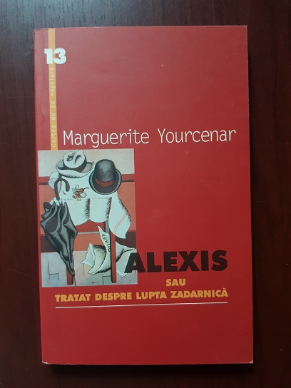 Marguerite Yourcenar – Alexis sau tratat despre lupta zadarnica