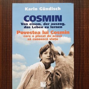 Karin Gundisch - Povestea lui Cosmin care a plecat de acasa sa cunoasca viata