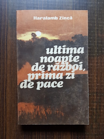 Haralamb Zinca – Ultima noapte de razboi, prima zi de pace