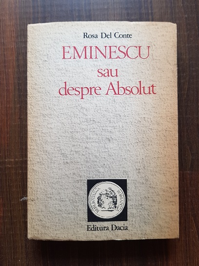Rosa del Conte – Eminescu sau despre Absolut