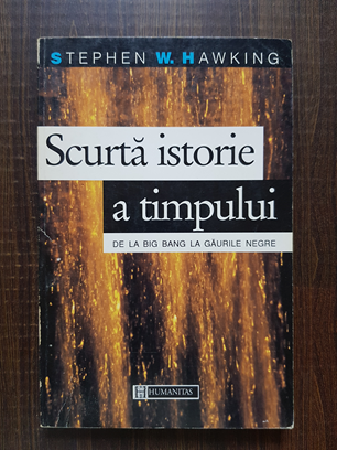 Stephen W. Hawking - Scurta istorie a timpului. De la Big Bang la gaurile negre