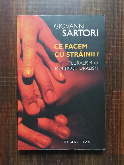 Giovanni Sartori – Ce facem cu strainii? Pluralism vs multiculturalism