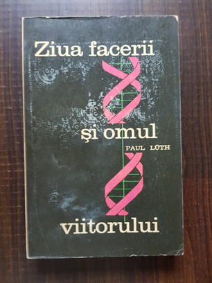 Paul Luth – Ziua facerii si omul viitorului