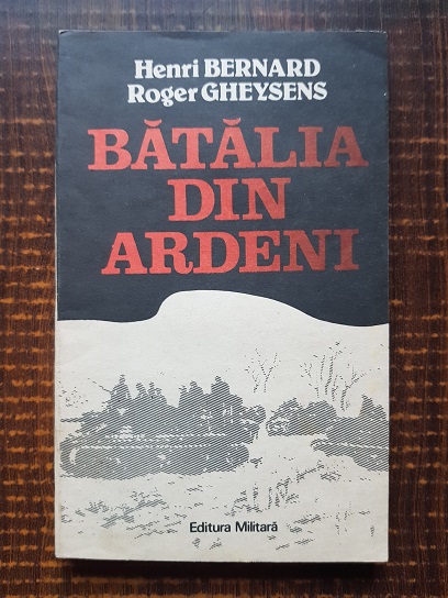 Henri Bernard, Roger Gheysens – Batalia din Ardeni. Ultimul razboi-fulger al lui Hitler