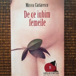 Mircea Cartarescu - De ce iubim femeile