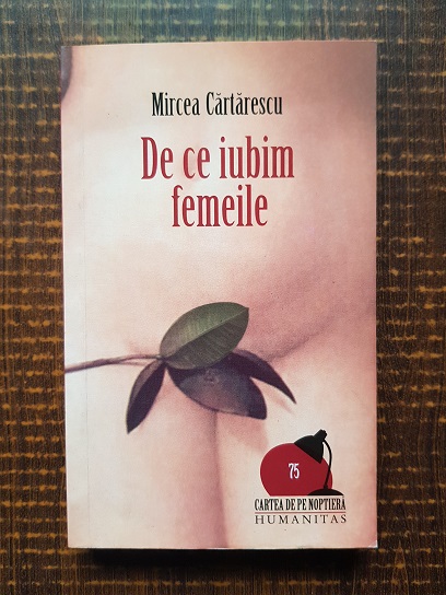 Mircea Cartarescu – De ce iubim femeile