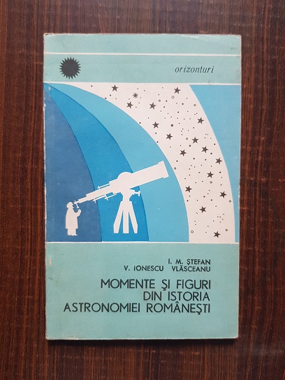 I. M. Stefan – Momente si figuri din istoria astronomiei romanesti