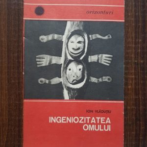 Ion Vladutiu - Ingeniozitatea omului