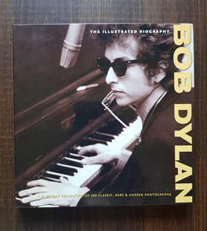 Bob Dylan. The Illustred Biography
