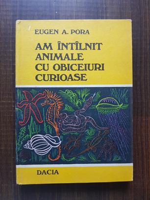 Eugen A. Pora – Am intalnit animale cu obiceiuri curioase