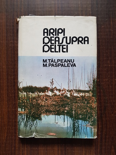 M. Talpeanu, Maria Paspaleva – Aripi deasupra deltei (1973, editie cartonata)