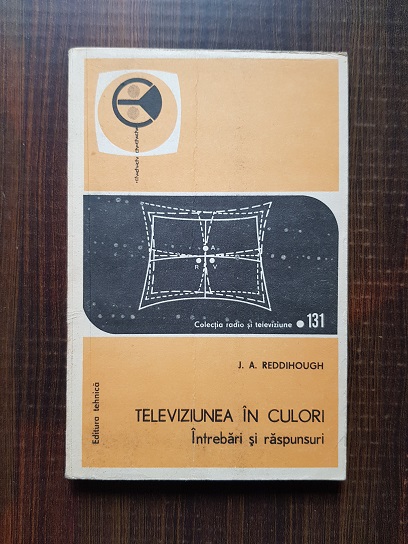 J. A. Reddihough – Televiziunea in culori. Intrebari si raspunsuri