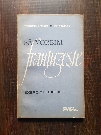 Teodora Cristea – Sa vorbim frantuzeste. Exercitii lexicale