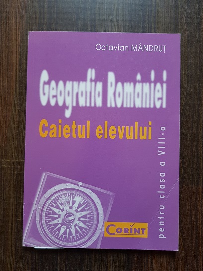 Octavian Mandrut – Georgrafia Romaniei. Caietul elevului. Clasa a VIII-a