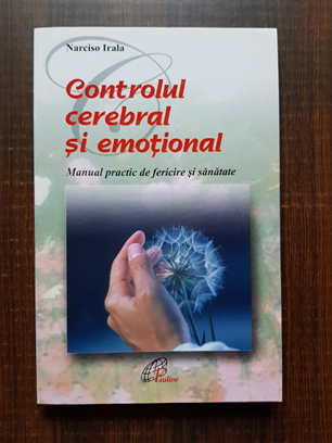 Narciso Irala – Controlul cerebral si emotional. Manual practic de fericire si sanatate