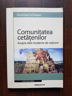 Dominique Schnapper – Comunitatea cetatenilor. Asupra ideii moderne de natiune