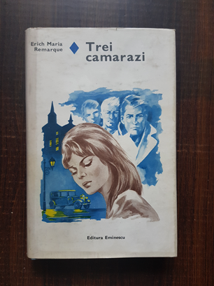 Erich Maria Remarque – Trei camarazi (1978. editie cartonata)