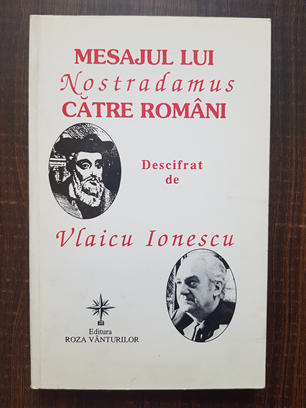 Mesajul lui Nostradamus catre romani descifrat de Vlaicu Ionescu