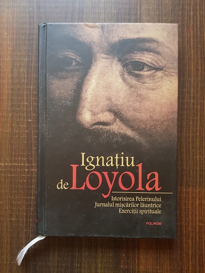 Ignatiu de Loyola – Istorisirea pelerinului. Jurnalul miscarilor launtrice. Exercitii spirituale