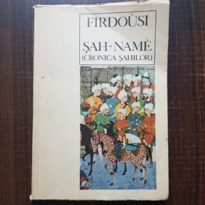 Firdousi - Sah-Name. Cronica Sahilor