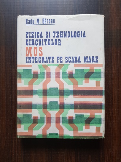 Radu M. Barsan – Fizica si tehnologia circuitelor MOS integrate pe scara mare