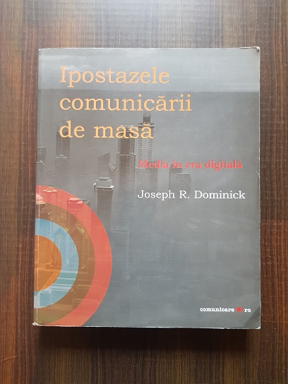 Joseph R. Dominick – Ipostazele comunicarii de masa. Media in era digitala