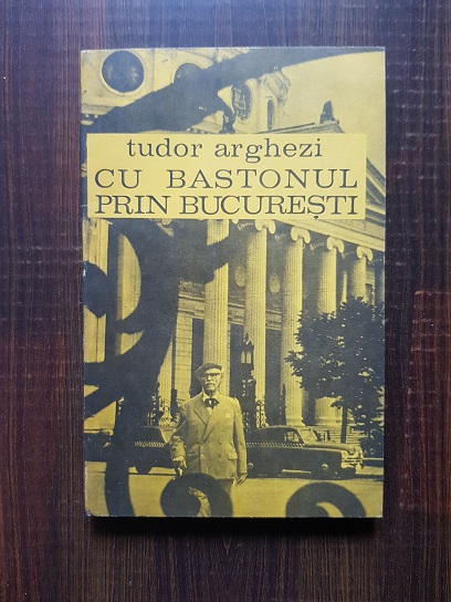 Tudor Arghezi – Cu bastonul prin Bucuresti