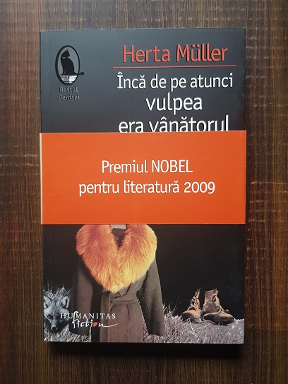 Herta Muller – Inca de pe atunci vulpea era vanatorul