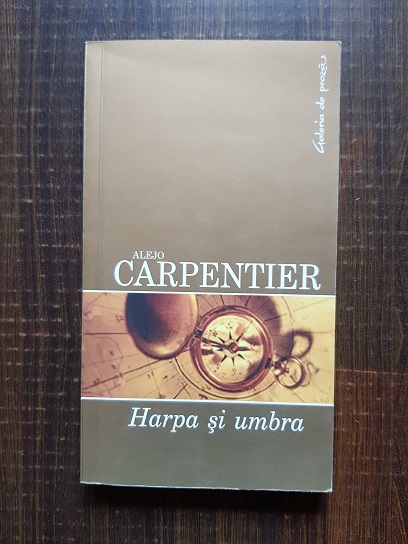 Alejo Carpentier – Harpa si umbra