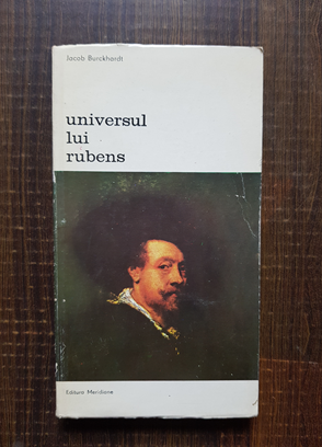 Jacob Burckhardt – Universul lui Rubens