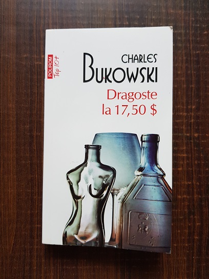 Charles Bukowski – Dragoste la 17,50 dolari