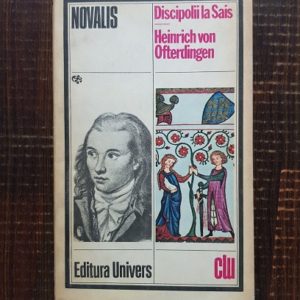 Novalis - Discipolii la Sais. Heinrich von Ofterdingen