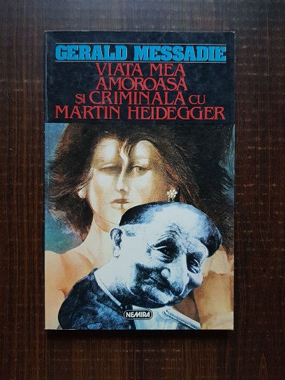Gerald Messadie – Viata mea amoroasa si criminala cu Martin Heidegger