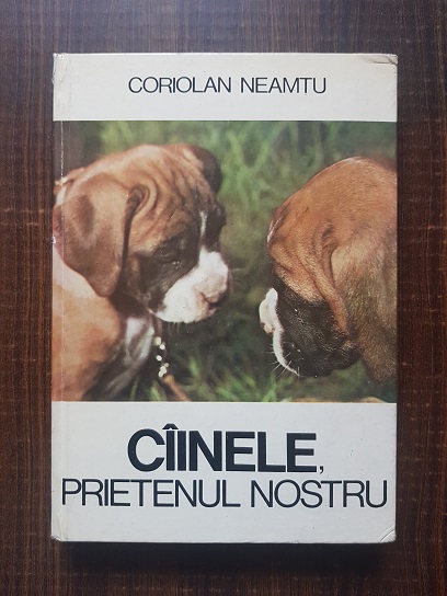Coriolan Neamtu – Cainele, prietenul nostru. ABC canin