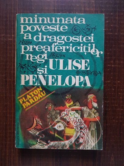 Platon Pardau – Minunata poveste a dragostei preafericitilor regi Ulise si Penelopa