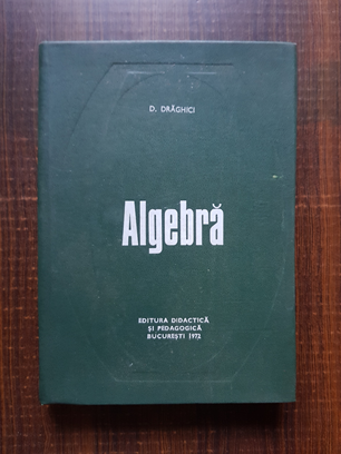 D. Draghici – Algebra