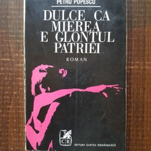 Petru Popescu - Dulce ca mierea e glontul patriei