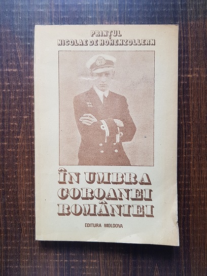 Gheorghe Buzatu – In umbra coroanei Romaniei. Printul Nicolae de Hohenzollern