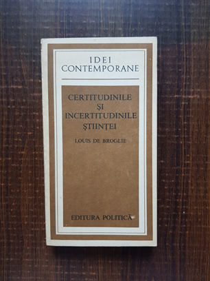 Louis de Broglie – Certitudinile si incertitudinile stiintei